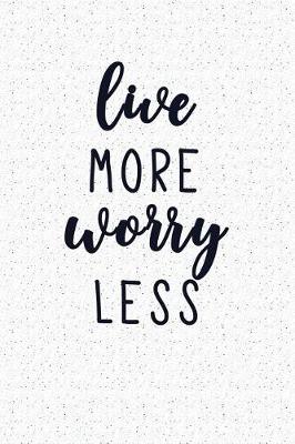 Book cover for Live More Worry Less