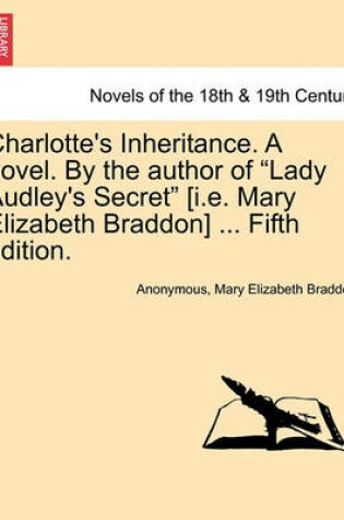 Cover of Charlotte's Inheritance. a Novel. by the Author of Lady Audley's Secret [I.E. Mary Elizabeth Braddon] ... Fifth Edition, Vol. III