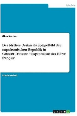 Cover of Der Mythos Ossian als Spiegelbild der napoleonischen Republik in Girodet-Triosons "L'Apothéose des Héros français"