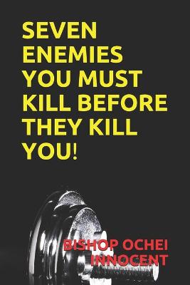 Book cover for Seven Enemies You Must Kill Before They Kill You!