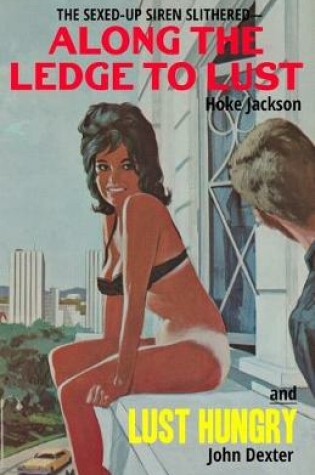 Cover of Along The Ledge To Lust / Lust Hungry