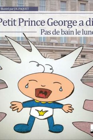 Cover of Petit Prince George a dit : Pas de bain le lundi !