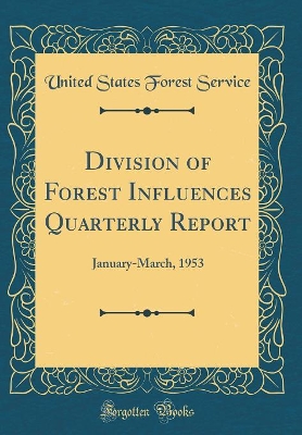 Book cover for Division of Forest Influences Quarterly Report: January-March, 1953 (Classic Reprint)