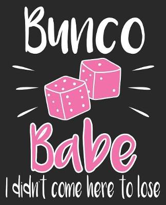 Book cover for Bunco Babe I Didn't Come Here To Lose