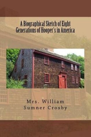 Cover of A Biographical Sketch of Eight Generations of Hooper's in America