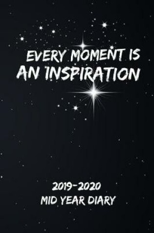 Cover of Every Moment is an Inspiration 2019-2020 Mid Year Diary