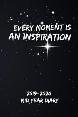 Book cover for Every Moment is an Inspiration 2019-2020 Mid Year Diary