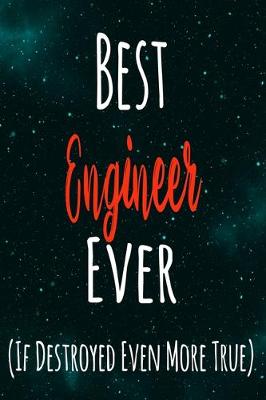 Book cover for Best Engineer Ever (If Destroyed Even More True)