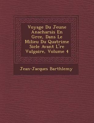 Book cover for Voyage Du Jeune Anacharsis En Gr Ce, Dans Le Milieu Du Quatri Me Si Cle Avant L' Re Vulgaire, Volume 4