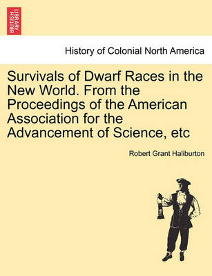 Book cover for Survivals of Dwarf Races in the New World. from the Proceedings of the American Association for the Advancement of Science, Etc