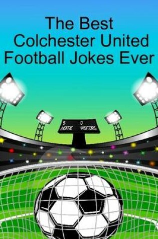 Cover of The Best Colchester United Football Jokes Ever