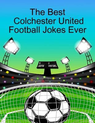 Book cover for The Best Colchester United Football Jokes Ever