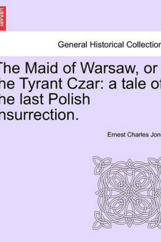 Cover of The Maid of Warsaw, or the Tyrant Czar