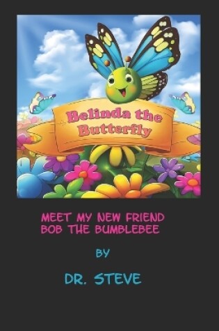 Cover of Belinda the Butterfly Meet My New Friend Bob the Bumble Bee