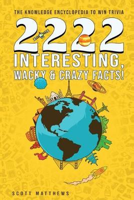 Book cover for 2222 Interesting, Wacky & Crazy Facts - The Knowledge Encyclopedia To Win Trivia