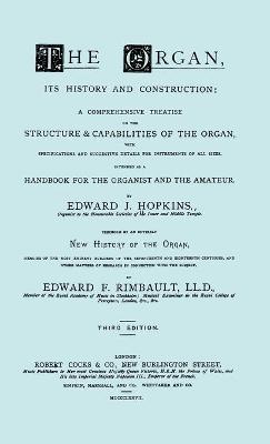Book cover for Hopkins - The Organ, Its History and Construction ... Preceded by Rimbault - New History of the Organ [Facsimile Reprint of 1877 Edition, 816 Pages]