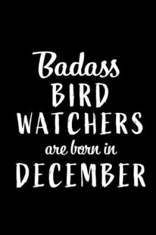 Cover of Badass Bird Watchers are Born in December