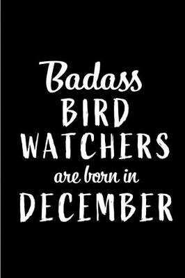 Book cover for Badass Bird Watchers are Born in December