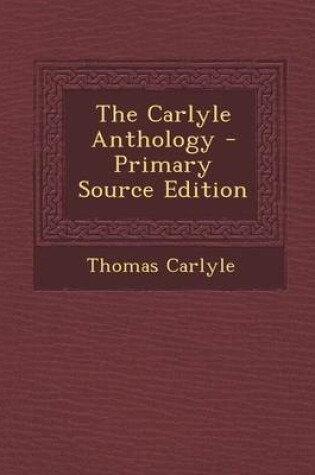 Cover of The Carlyle Anthology - Primary Source Edition