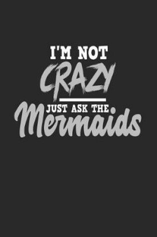 Cover of I'm Not Crazy Just Ask The Mermaids