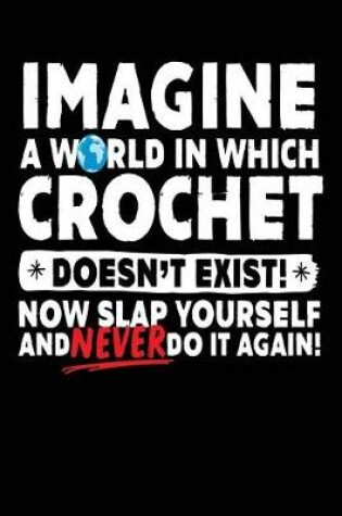 Cover of Imagine a World in Which Crochet Doesn't Exist!