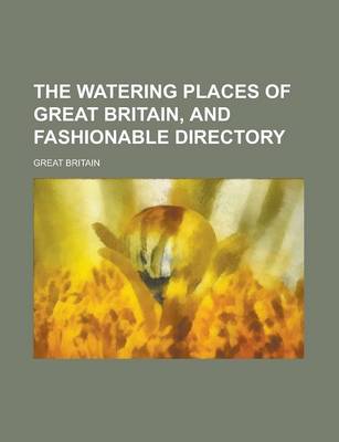 Book cover for The Watering Places of Great Britain, and Fashionable Directory