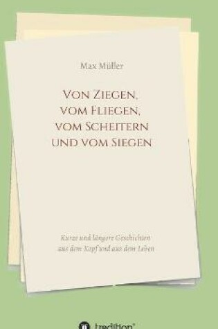 Cover of Von Ziegen, vom Fliegen, vom Scheitern und vom Siegen