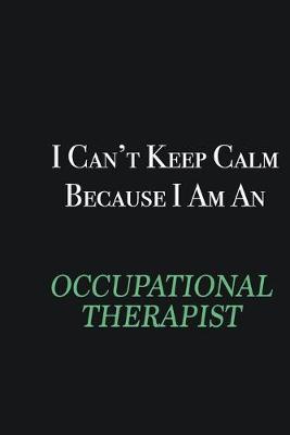 Book cover for I cant Keep Calm because I am an Occupational Therapist