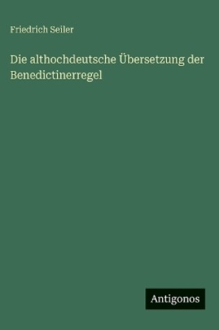 Cover of Die althochdeutsche Übersetzung der Benedictinerregel