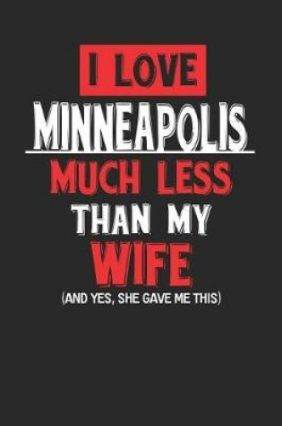 Cover of I Love Minneapolis Much Less Than My Wife (and Yes, She Gave Me This)