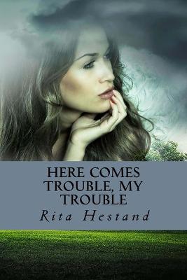 Book cover for Here Comes Trouble, My Trouble