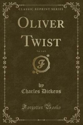 Cover of Oliver Twist, Vol. 1 of 3 (Classic Reprint)