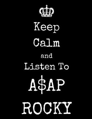 Book cover for Keep Calm And Listen To A$AP ROCKY