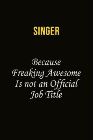 Cover of Singer Because Freaking Awesome Is Not An Official Job Title