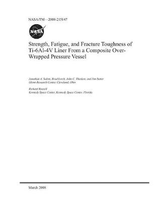 Book cover for Strength, Fatigue, and Fracture Toughness of Ti-6al-4v Liner from a Composite Over-Wrapped Pressure Vessel