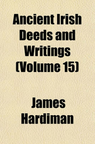 Cover of Ancient Irish Deeds and Writings (Volume 15)