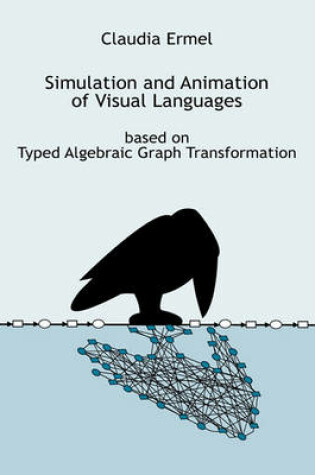 Cover of Simulation and Animation of Visual Languages based on Typed Algebraic Graph Transformation