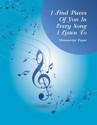 Book cover for Manuscript Paper - I Find Pieces Of Yon In Every Song I Listen To