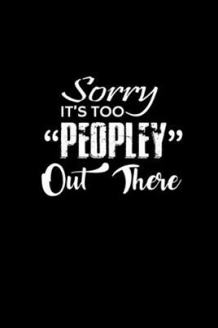 Cover of Sorry It's too Peopley out there