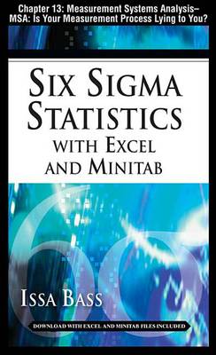 Book cover for Six SIGMA Statistics with Excel and Minitab, Chapter 13 - Measurement Systems Analysis -- MSA: Is Your Measurement Process Lying to You?