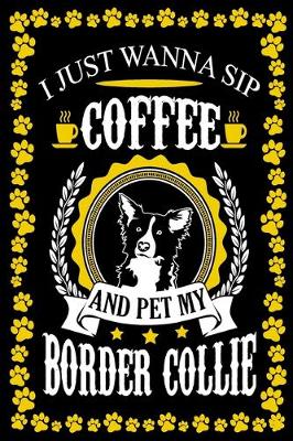 Book cover for I Just Wanna Sip Coffee And Pet My Border Collie