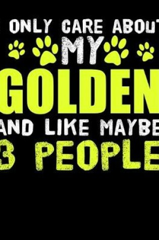 Cover of I Only Care About My Golden And Like Maybe 3 People