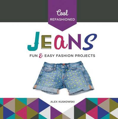Cover of Cool Refashioned Jeans: Fun & Easy Fashion Projects