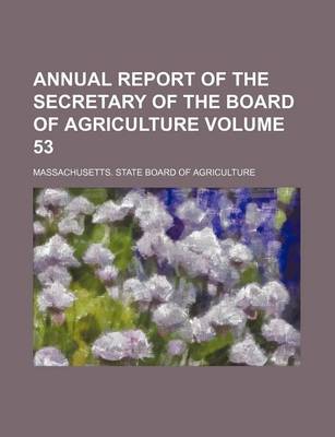 Book cover for Annual Report of the Secretary of the Board of Agriculture Volume 53