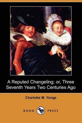 Book cover for A Reputed Changeling; Or, Three Seventh Years Two Centuries Ago (Dodo Press)