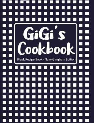 Book cover for Gigi's Cookbook Blank Recipe Book Navy Gingham Edition