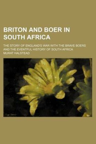 Cover of Briton and Boer in South Africa; The Story of England's War with the Brave Boers and the Eventful History of South Africa