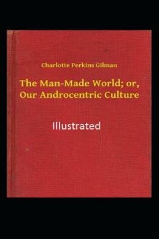Cover of The Man-made World or Our Androcentric Culture Illustrated