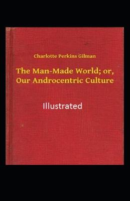 Book cover for The Man-made World or Our Androcentric Culture Illustrated