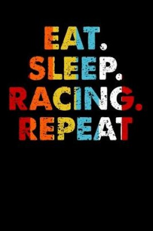 Cover of Eat.Sleep.Racing.Repeat.